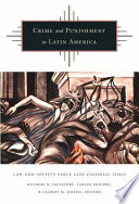 Crime and punishment in Latin America : law and society since late colonial times /