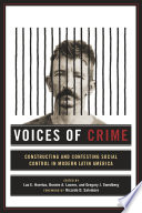 Voices of crime : constructing and contesting social control in modern Latin America /