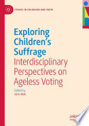 Exploring Children's Suffrage : Interdisciplinary Perspectives on Ageless Voting /