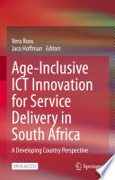 Age-Inclusive ICT Innovation for Service Delivery in South Africa : A Developing Country Perspective /