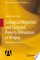 Ecological Migration and Targeted Poverty Alleviation in Ningxia : Experience and Lessons /