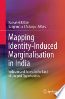 Mapping Identity-Induced Marginalisation in India  : Inclusion and Access in the Land of Unequal Opportunities  /