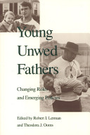 Young unwed fathers : changing roles and emerging policies /