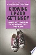 Growing up and getting by : international perspectives on childhood and youth in hard times /