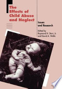 The Effects of child abuse and neglect : issues and research /