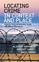 Locating crime in context and place : perspectives on regional, rural and remote Australia /