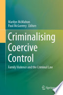 Criminalising Coercive Control  : Family Violence and the Criminal Law /