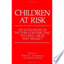 Children at risk : an evaluation of factors contributing to child abuse and neglect /