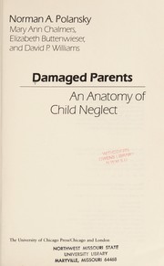 Damaged parents, an anatomy of child neglect /