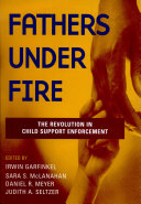 Fathers under fire : the revolution in child support enforcement /