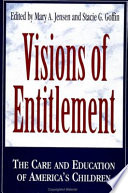 Visions of entitlement : the care and education of America's children /
