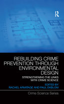 Rebuilding crime prevention through environmental design : strengthening the links with crime science /