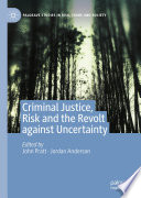 Criminal Justice, Risk and the Revolt against Uncertainty /