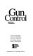 Gun control : opposing viewpoints /