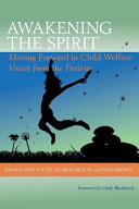 Awakening the spirit : moving forward in child welfare : voices from the Prairies /