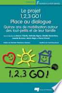Le projet 1, 2, 3, GO! : place au dialogue : quinze ans de mobilisation autour des tout-petits et de leur famille /