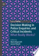 Decision Making in Police Enquiries and Critical Incidents : What Really Works? /