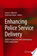 Enhancing Police Service Delivery : Global Perspectives and Contemporary Policy Implications /
