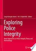 Exploring Police Integrity : Novel Approaches to Police Integrity Theory and Methodology /