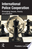 International police cooperation : emerging issues, theory and practice /