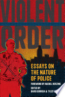 Violent Order : Essays on the Nature of Police /