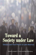 Toward a society under law : citizens and their police in Latin America /