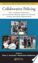 Collaborative policing : police, academics, professionals, and communities working together for education, training, and program implementation /