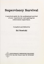 Supervisory survival : a practical guide for the professional survival of new, experienced, and aspiring law enforcement supervisors /