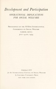 Development and participation : operational implications for social welfare : proceedings of the XVIIth International Conference on Social Welfare, Nairobi, Kenya, July 14-20, 1974.