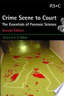 Crime scene to court : the essentials of forensic science /