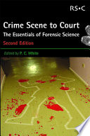 Crime scene to court : the essentials of forensic science /