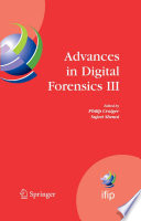 Advances in digital forensics III : IFIP International Conference on Digital Forensics, National Center for Forensic Science, Orlando, Florida, January 28-January 31, 2007 /