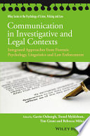 Communication in investigative and legal contexts : integrated approaches from forensic psychology, linguistics and law enforcement /