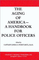 The aging of America--a handbook for police officers /