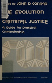 The Evolution of criminal justice : a guide for practical criminologists /