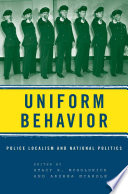 Uniform Behavior : Police Localism and National Politics /