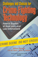 Challenges and choices for crime-fighting technology : federal support of state and local law enforcement /
