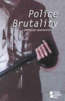 Police brutality : opposing viewpoints /
