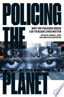 Policing the planet : why the policing crisis led to black lives matter /