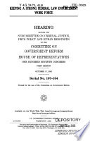 Keeping a strong federal law enforcement work force : hearing before the Subcommittee on Criminal Justice, Drug Policy, and Human Resources of the Committee on Government Reform, House of Representatives, One Hundred Seventh Congress, first session, October 17, 2001.