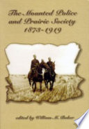 The Mounted Police and prairie society, 1873-1919 /