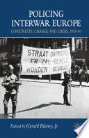 Policing Interwar Europe : Continuity, Change and Crisis, 1918-40 /