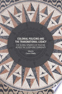 Colonial policing and the transnational legacy : the global dynamics of policing across the Lusophone community /