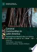 Carceral Communities in Latin America : Troubling Prison Worlds in the 21st Century /