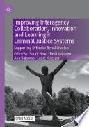 Improving Interagency Collaboration, Innovation and Learning in Criminal Justice Systems : Supporting Offender Rehabilitation /