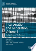 Incarceration and Generation, Volume I : Multiple Faces of Confinement /