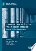 Issues and Innovations in Prison Health Research : Methods, Issues and Innovations /