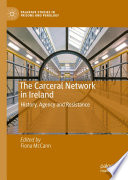 The Carceral Network in Ireland : History, Agency and Resistance /