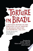 Torture in Brazil : a shocking report on the pervasive use of torture by Brazilian military governments, 1964-1979 /
