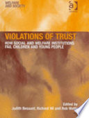 Violations of trust : how social and welfare institutions fail children and young people /